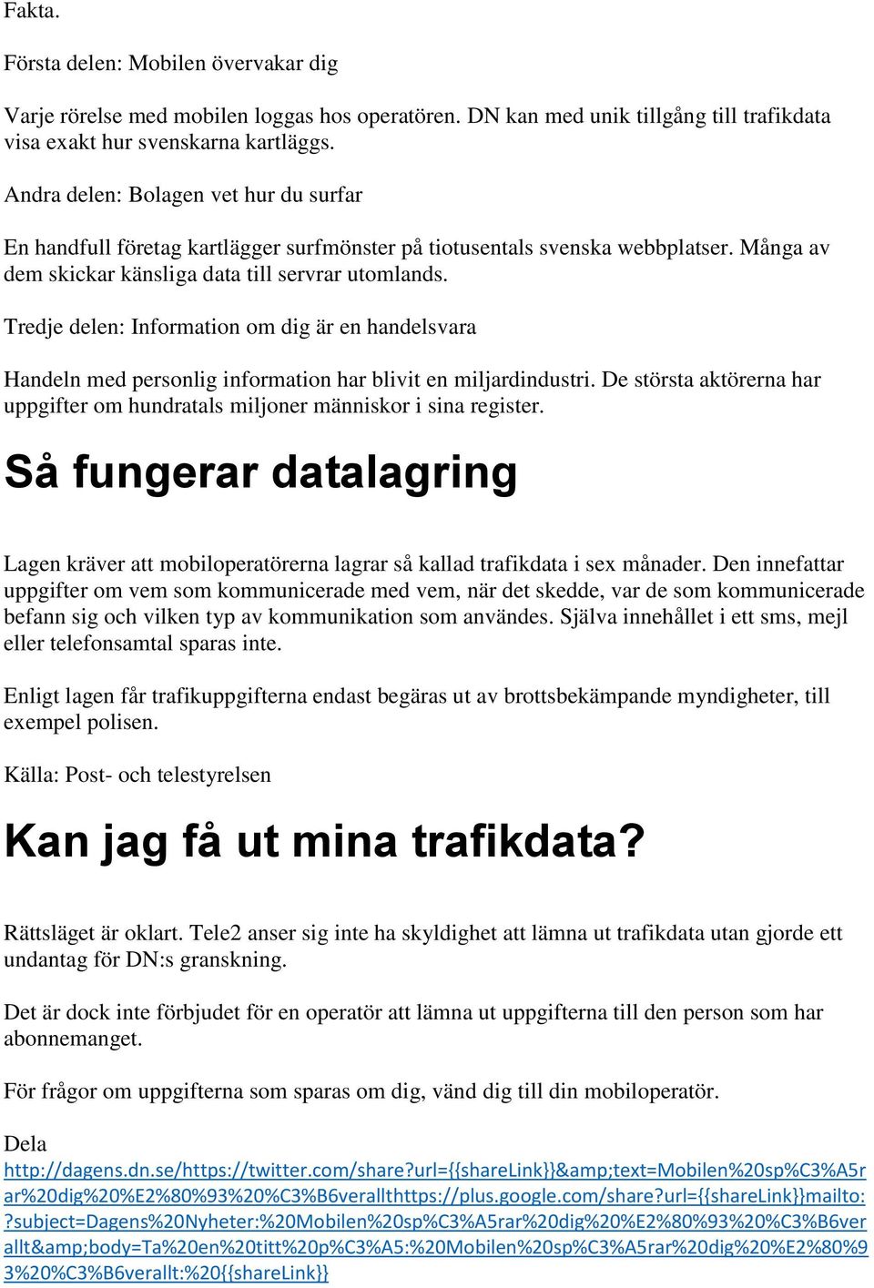 Tredje delen: Information om dig är en handelsvara Handeln med personlig information har blivit en miljardindustri. De största aktörerna har uppgifter om hundratals miljoner människor i sina register.