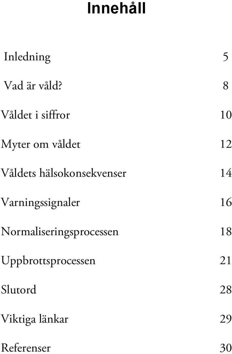 hälsokonsekvenser 14 Varningssignaler 16