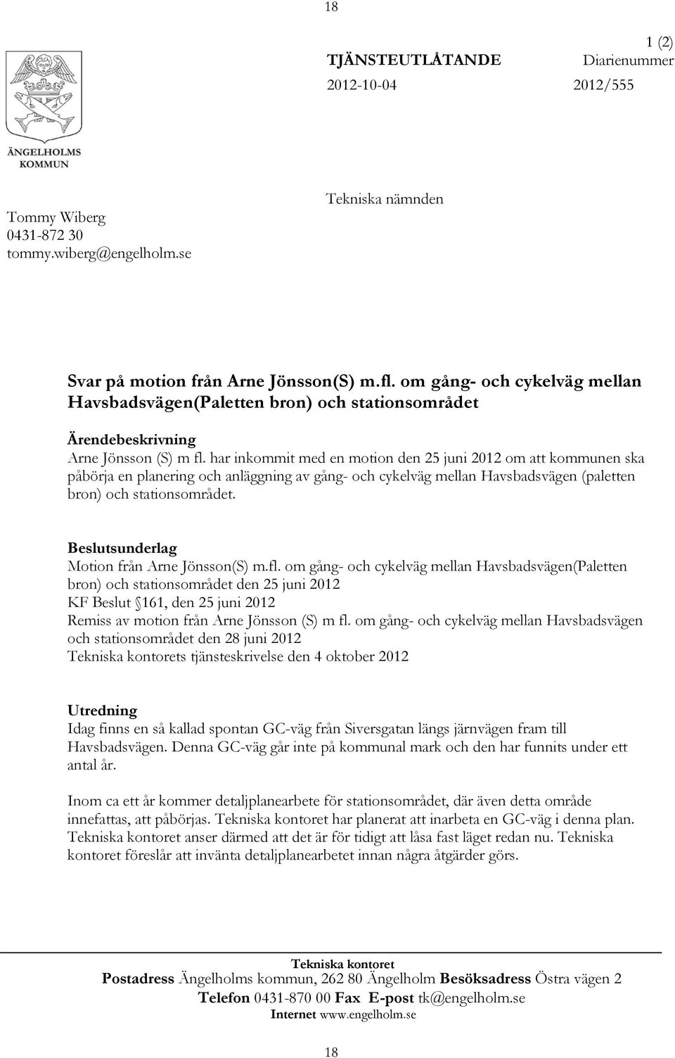 har inkommit med en motion den 25 juni 2012 om att kommunen ska påbörja en planering och anläggning av gång- och cykelväg mellan Havsbadsvägen (paletten bron) och stationsområdet.