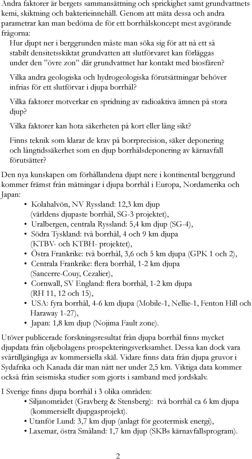 grundvatten att slutförvaret kan förläggas under den övre zon där grundvattnet har kontakt med biosfären?