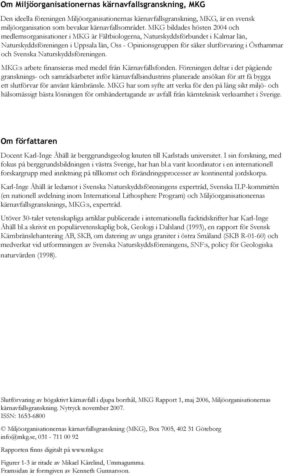 Östhammar och Svenska Naturskyddsföreningen. MKG:s arbete finansieras med medel från Kärnavfallsfonden.