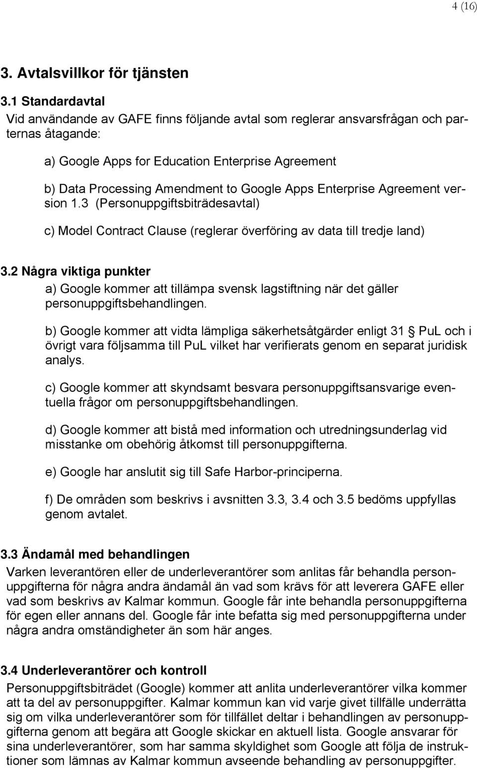 Apps Enterprise Agreement version 1.3 (Personuppgiftsbiträdesavtal) c) Model Contract Clause (reglerar överföring av data till tredje land) 3.