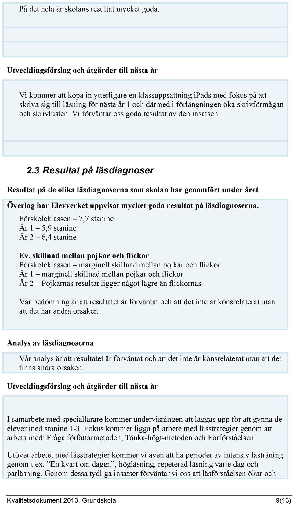 skrivförmågan och skrivlusten. Vi förväntar oss goda resultat av den insatsen. 2.