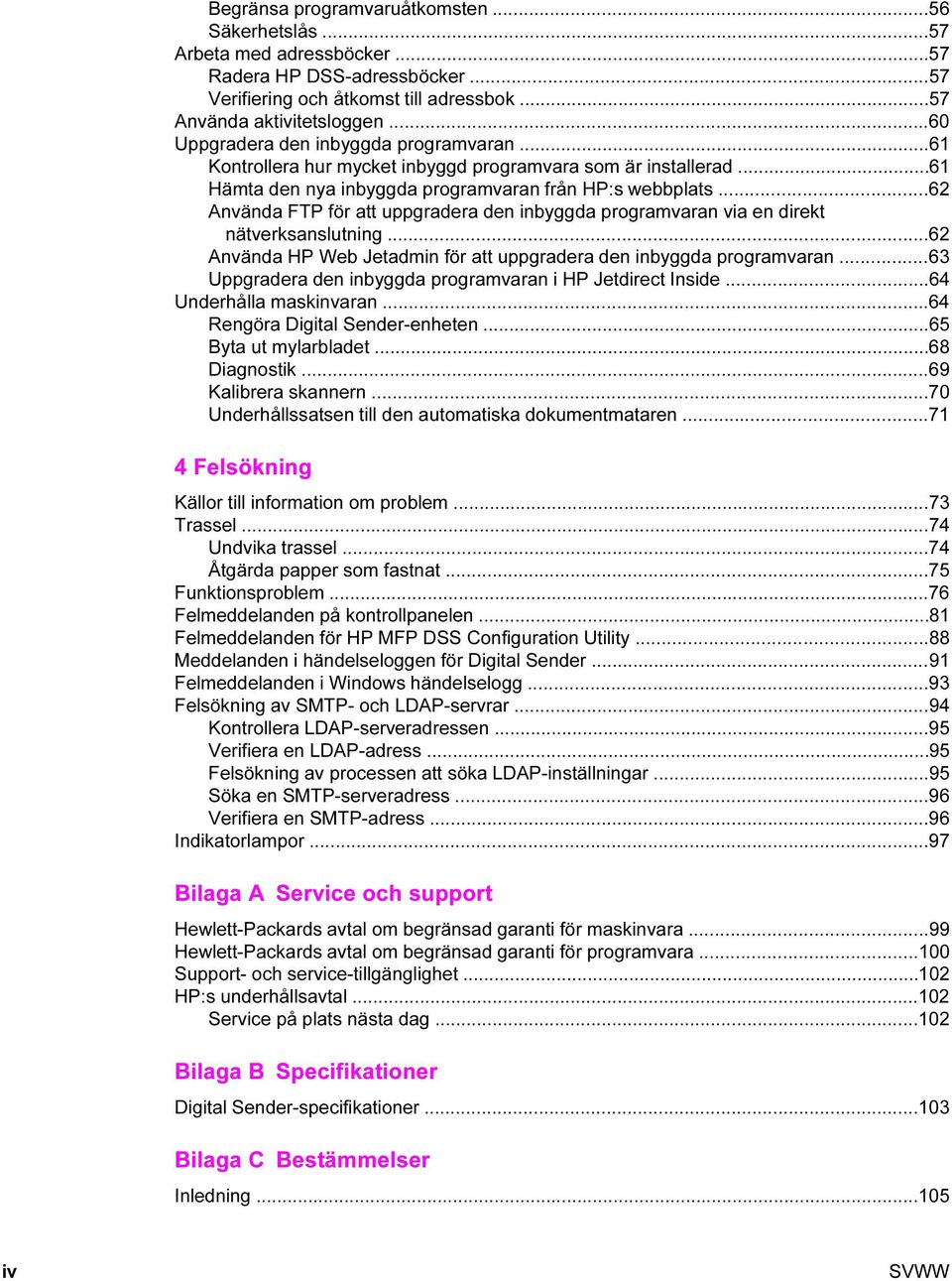 ..62 Använda FTP för att uppgradera den inbyggda programvaran via en direkt nätverksanslutning...62 Använda HP Web Jetadmin för att uppgradera den inbyggda programvaran.