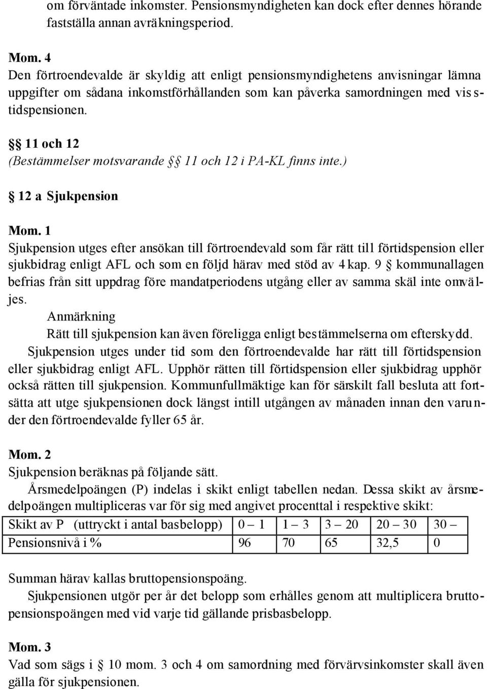 11 och 12 (Bestämmelser motsvarande 11 och 12 i PA-KL finns inte.