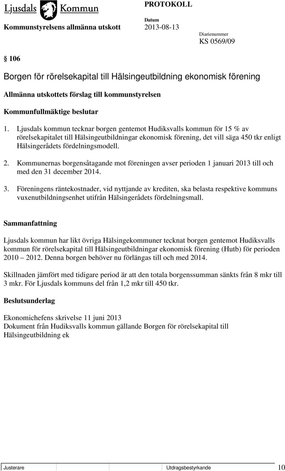 Kommunernas borgensåtagande mot föreningen avser perioden 1 januari 2013 till och med den 31