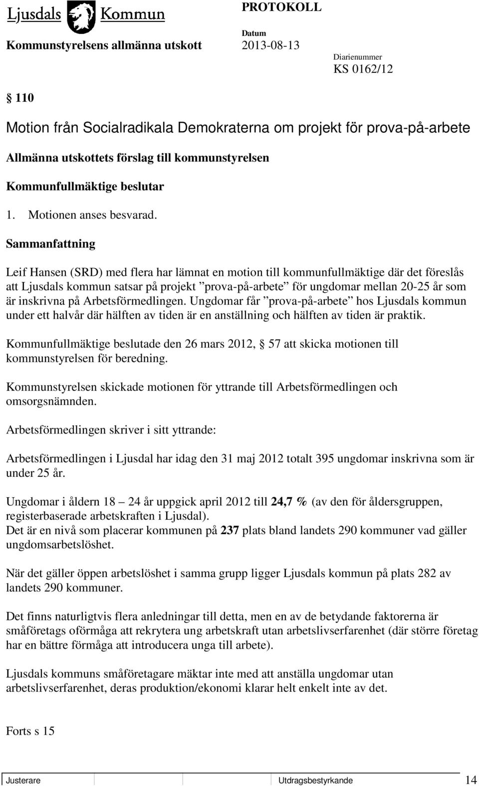 Arbetsförmedlingen. Ungdomar får prova-på-arbete hos Ljusdals kommun under ett halvår där hälften av tiden är en anställning och hälften av tiden är praktik.