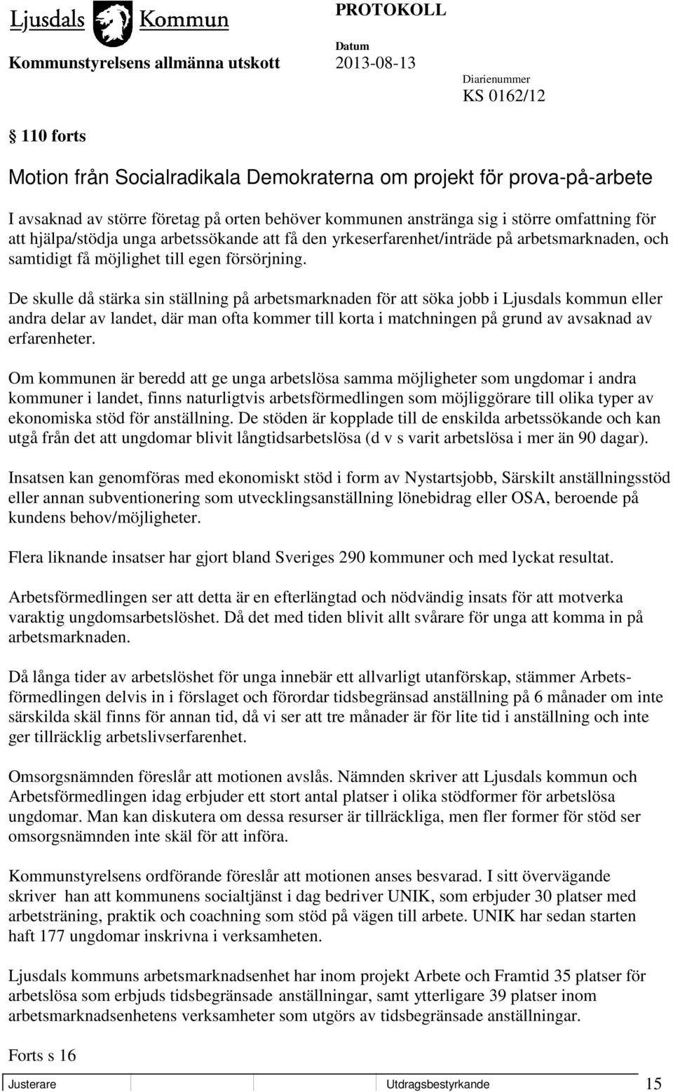 De skulle då stärka sin ställning på arbetsmarknaden för att söka jobb i Ljusdals kommun eller andra delar av landet, där man ofta kommer till korta i matchningen på grund av avsaknad av erfarenheter.