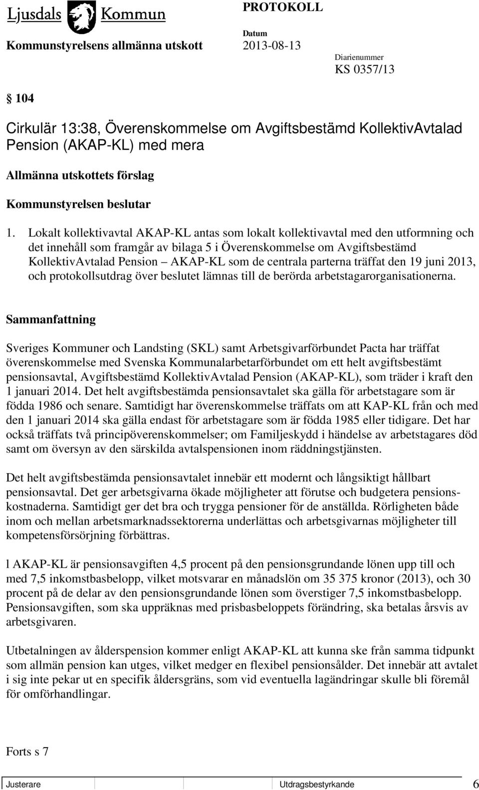 centrala parterna träffat den 19 juni 2013, och protokollsutdrag över beslutet lämnas till de berörda arbetstagarorganisationerna.