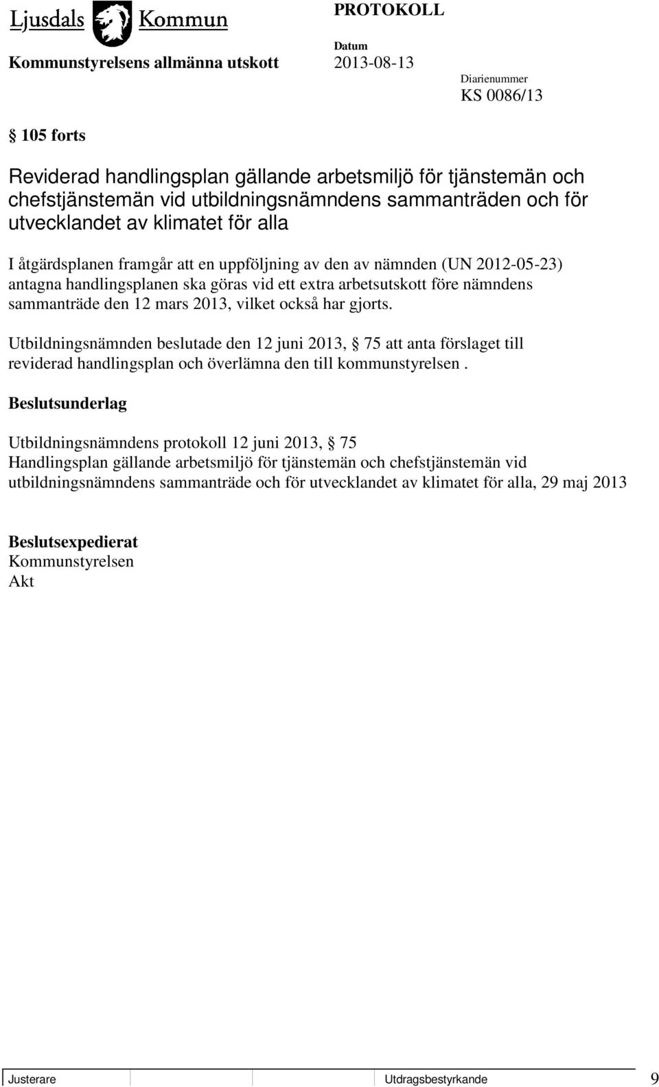 Utbildningsnämnden beslutade den 12 juni 2013, 75 att anta förslaget till reviderad handlingsplan och överlämna den till kommunstyrelsen.