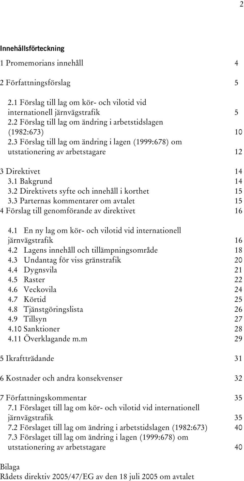 2 Direktivets syfte och innehåll i korthet 15 3.3 Parternas kommentarer om avtalet 15 4 Förslag till genomförande av direktivet 16 4.