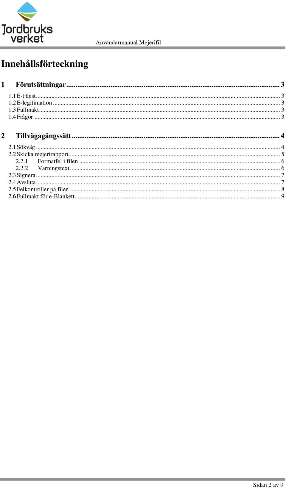 .. 5 2.2.1 Formatfel i filen... 6 2.2.2 Varningstext... 6 2.3 Signera... 7 2.4 Avsluta.