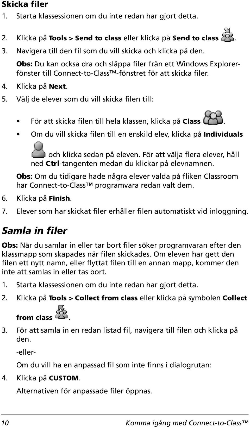 Välj de elever som du vill skicka filen till: För att skicka filen till hela klassen, klicka på Class. Om du vill skicka filen till en enskild elev, klicka på Individuals och klicka sedan på eleven.