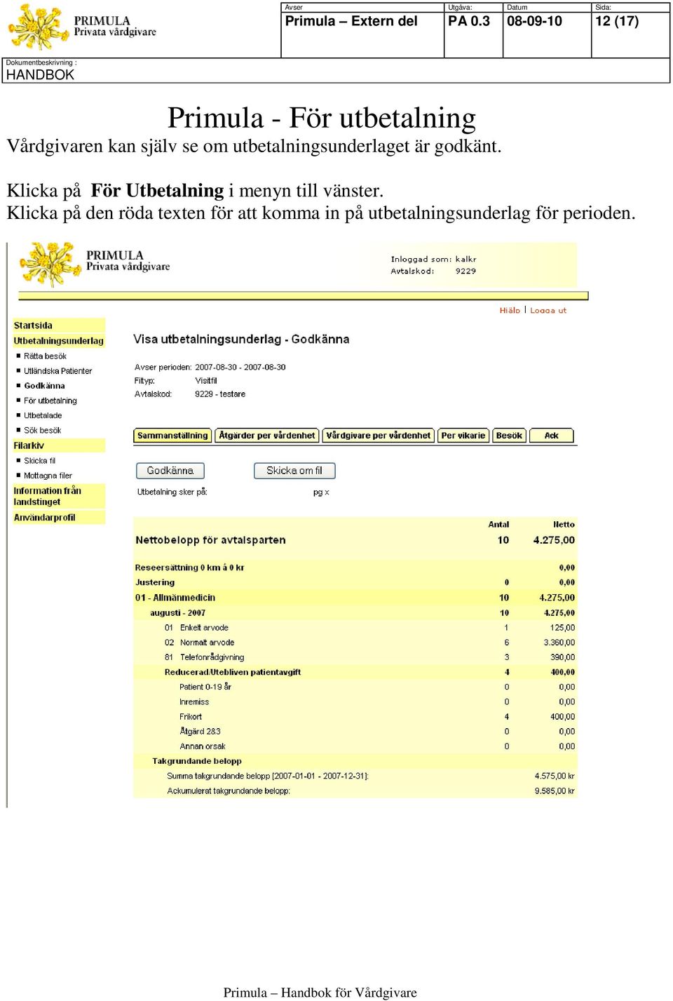 själv se om utbetalningsunderlaget är godkänt.