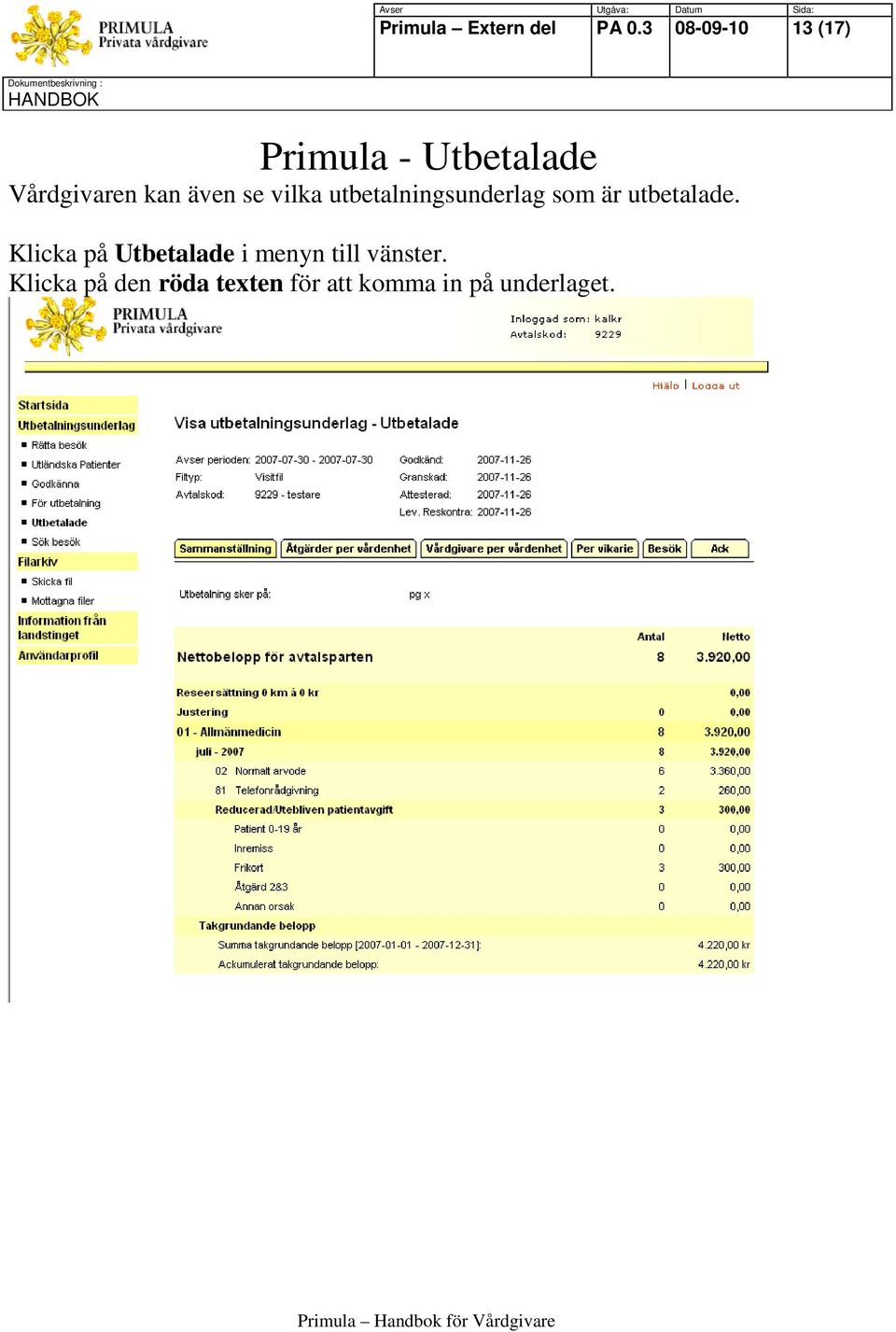 även se vilka utbetalningsunderlag som är utbetalade.