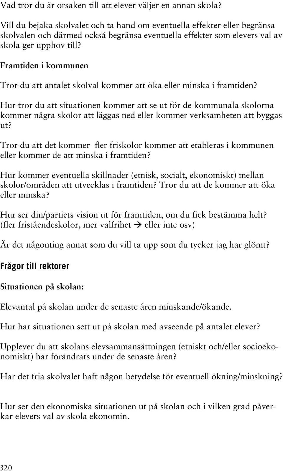 Framtiden i kommunen Tror du att antalet skolval kommer att öka eller minska i framtiden?