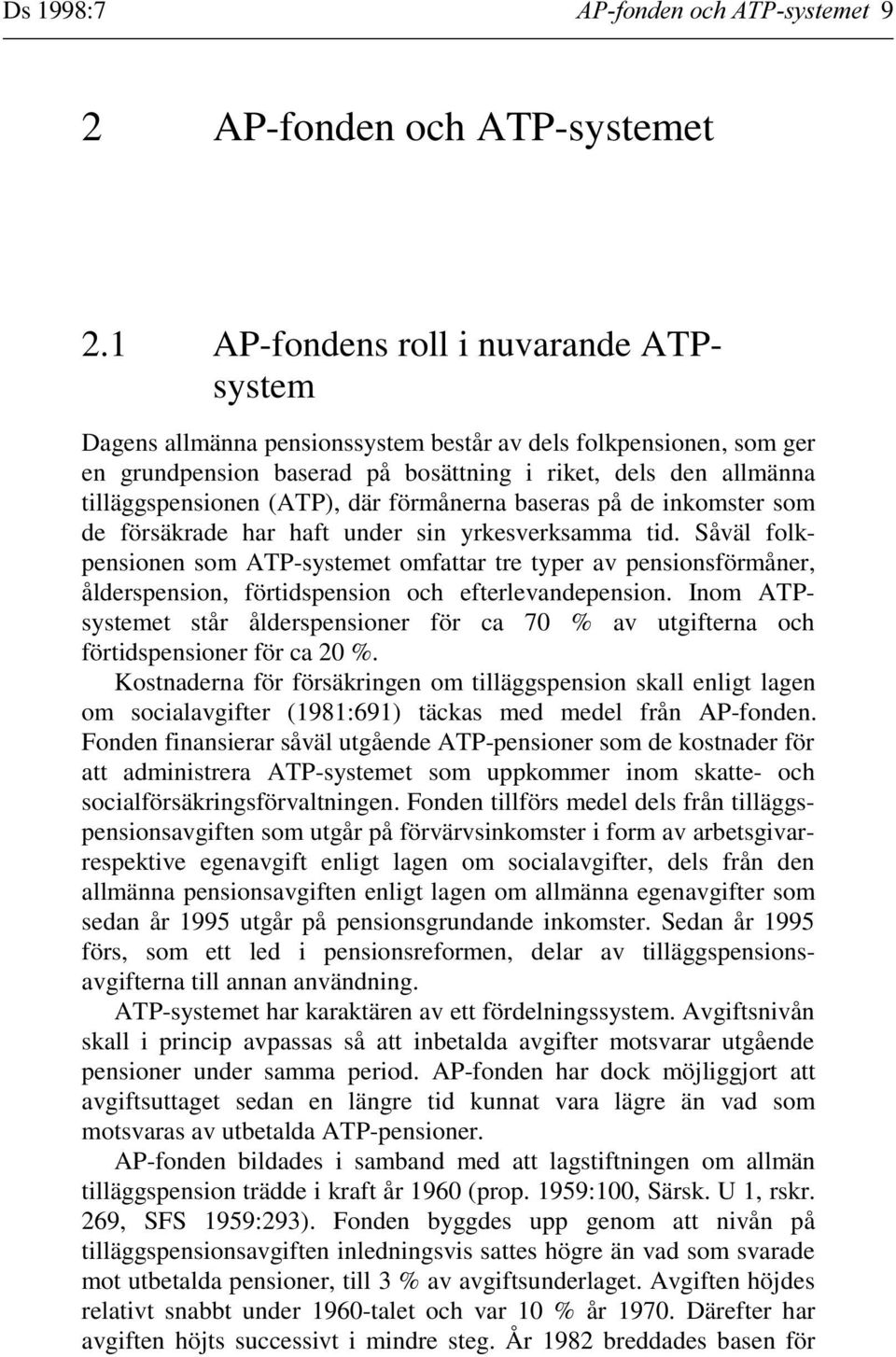 där förmånerna baseras på de inkomster som de försäkrade har haft under sin yrkesverksamma tid.