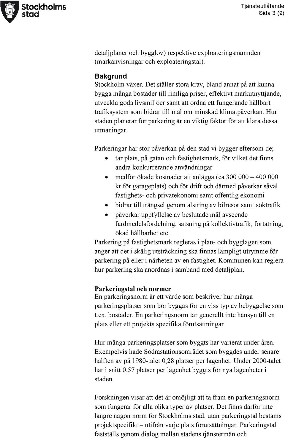 bidrar till mål om minskad klimatpåverkan. Hur staden planerar för parkering är en viktig faktor för att klara dessa utmaningar.