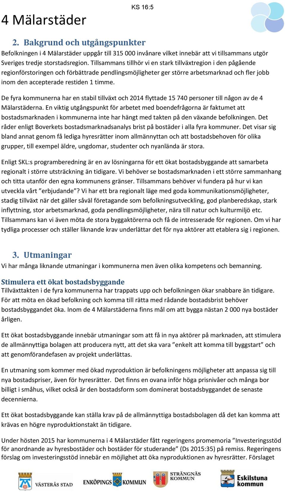 De fyra kommunerna har en stabil tillväxt och 2014 flyttade 15 740 personer till någon av de 4 Mälarstäderna.