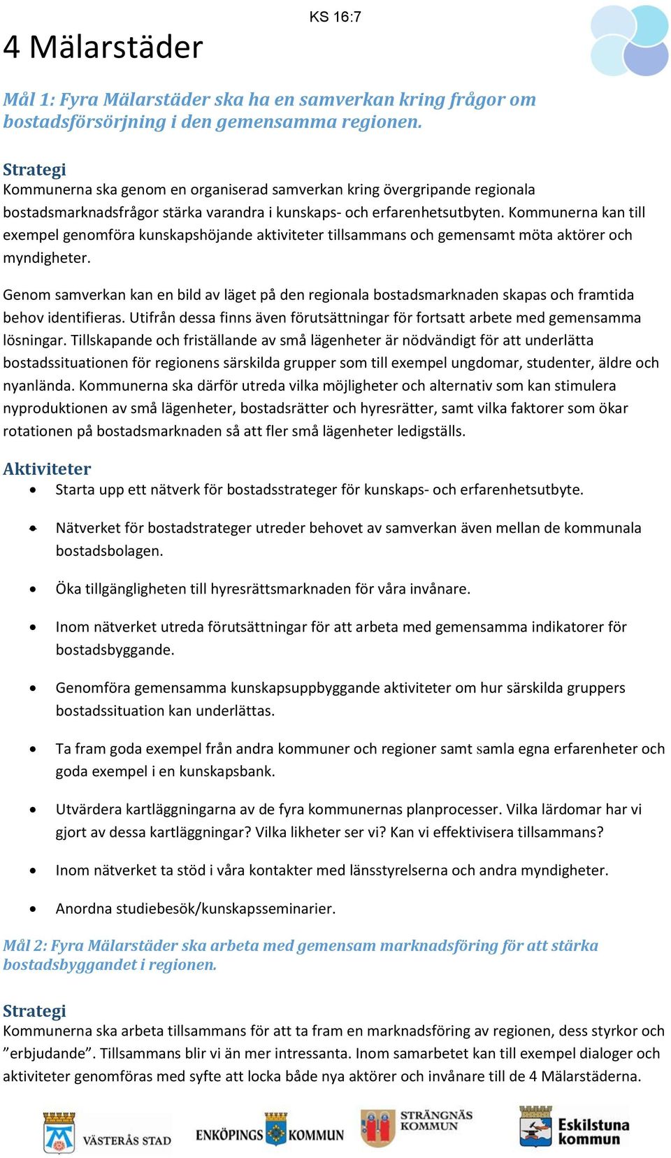 Kommunerna kan till exempel genomföra kunskapshöjande aktiviteter tillsammans och gemensamt möta aktörer och myndigheter.