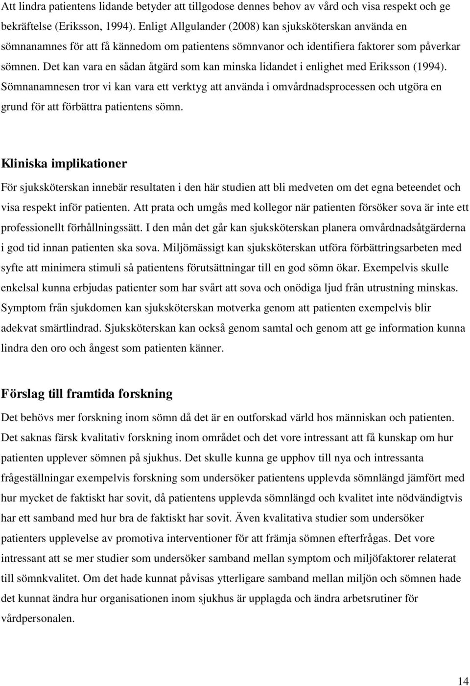 Det kan vara en sådan åtgärd som kan minska lidandet i enlighet med Eriksson (1994).