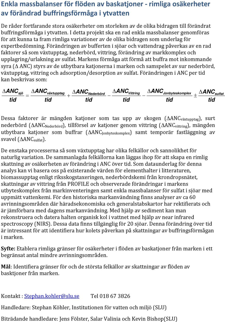 Förändringen av bufferten i sjöar och vattendrag påverkas av en rad faktorer så som växtupptag, nederbörd, vittring, förändring av markkomplex och upplagring/urlakning av sulfat.