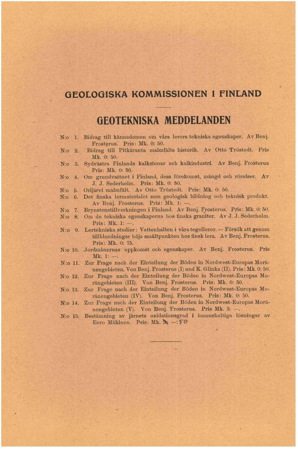 0m grnndvattnet i Finland, dees förekomt, mhgd ooh röreiser. Av J. J. Sederholm. Pris: Mk. 0: 50. N:o 5. Orijärvi mirlmflllt. Av Otto Wedt. Pris: Mk. 0: 50. N:o 6.