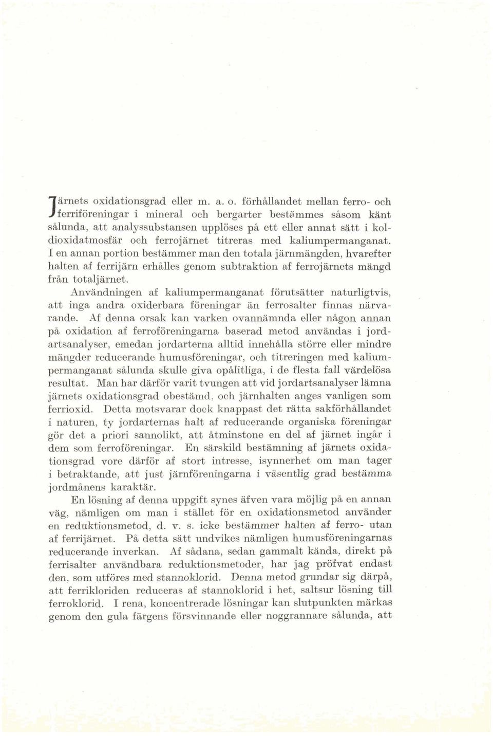 förhållandet mellan ferro- och ferriföreningar i mineral och bergarter bestammes såsom känt sålunda, att analyssubstansen upplöses på ett eller annat sätt i koldioxidatmosfär och ferrojärnet titreras