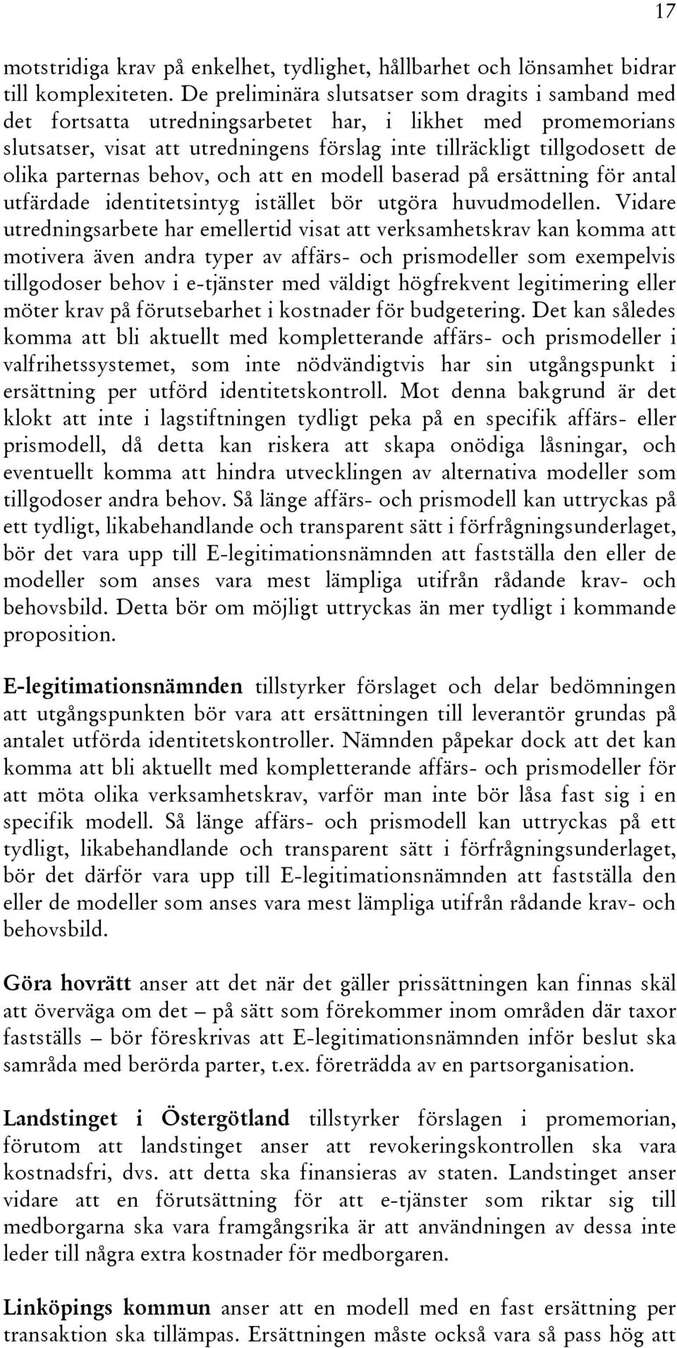 parternas behov, och att en modell baserad på ersättning för antal utfärdade identitetsintyg istället bör utgöra huvudmodellen.