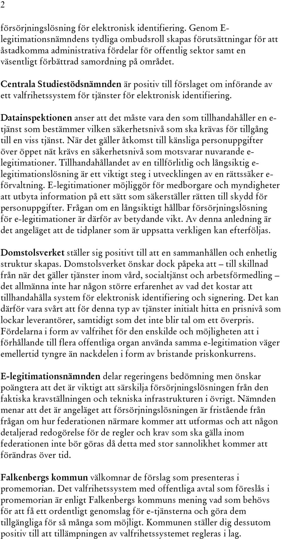 Centrala Studiestödsnämnden är positiv till förslaget om införande av ett valfrihetssystem för tjänster för elektronisk identifiering.