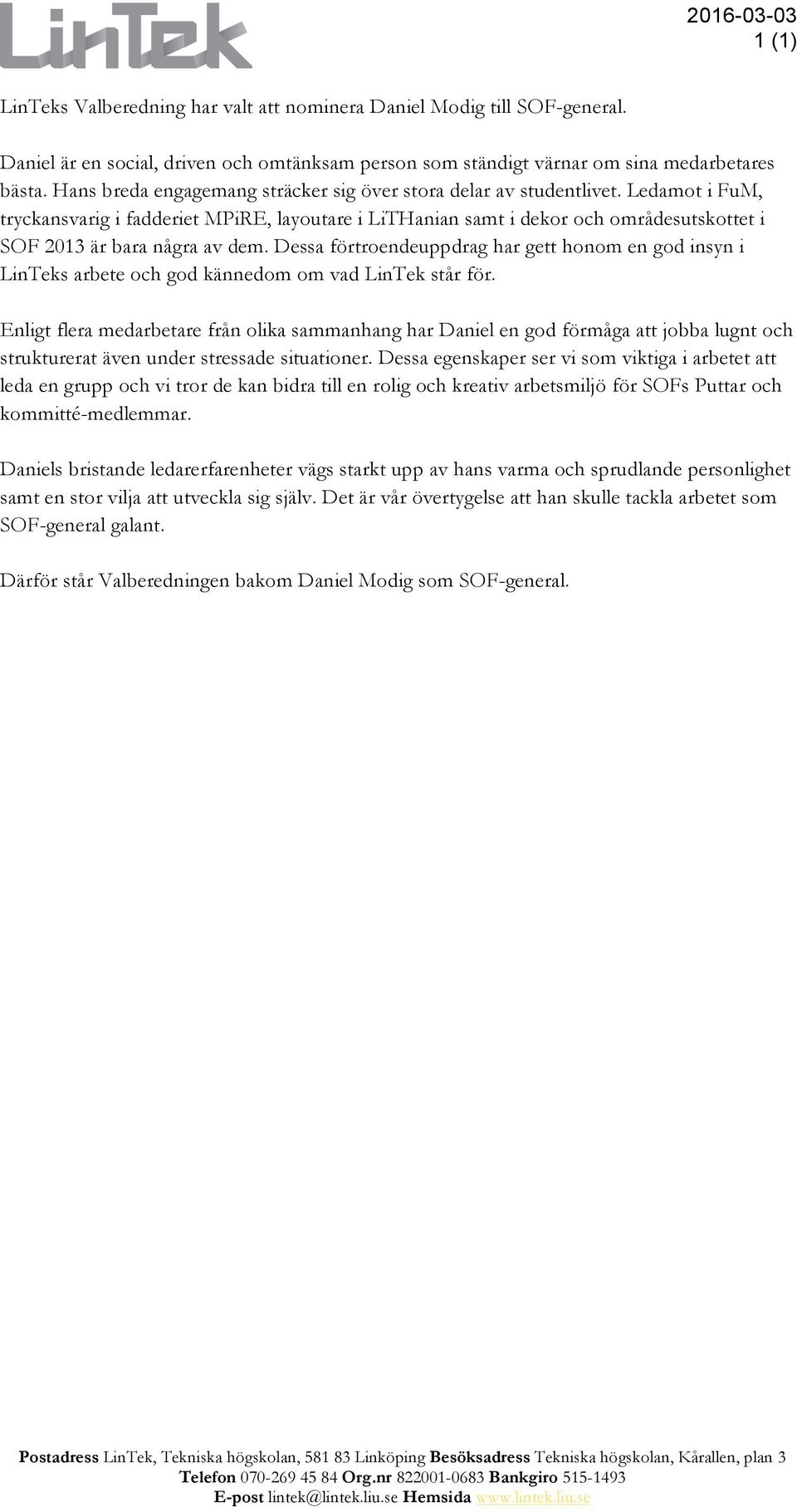 Ledamot i FuM, tryckansvarig i fadderiet MPiRE, layoutare i LiTHanian samt i dekor och områdesutskottet i SOF 2013 är bara några av dem.