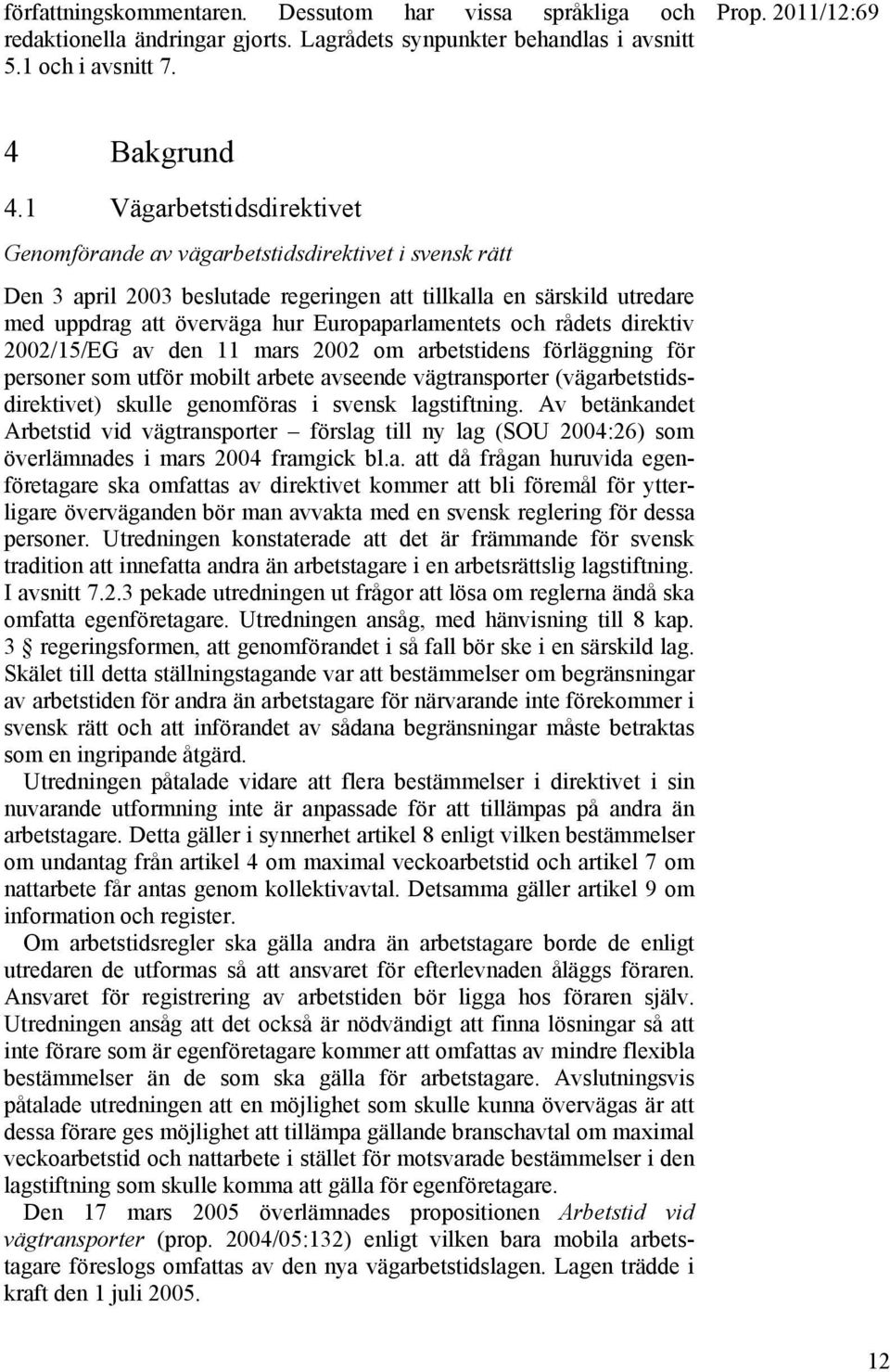 Europaparlamentets och rådets direktiv 2002/15/EG av den 11 mars 2002 om arbetstidens förläggning för personer som utför mobilt arbete avseende vägtransporter (vägarbetstidsdirektivet) skulle