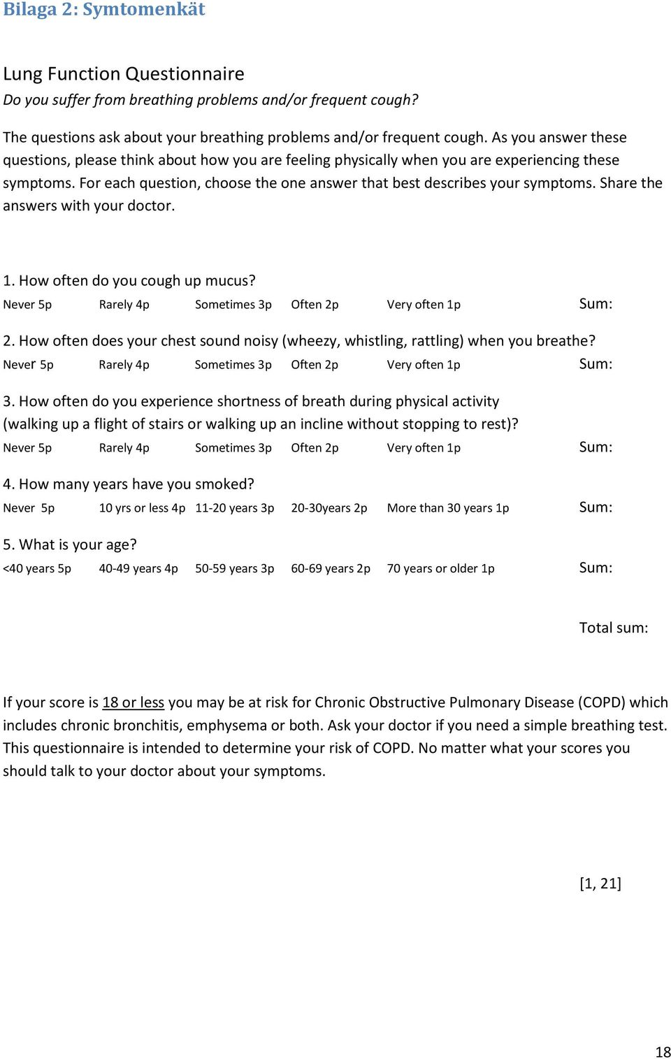 Share the answers with your doctor. 1. How often do you cough up mucus? Never 5p Rarely 4p Sometimes 3p Often 2p Very often 1p Sum: 2.