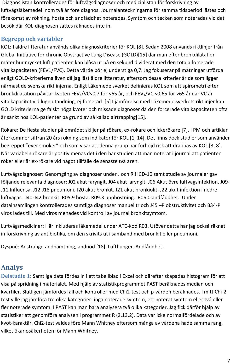 Begrepp och variabler KOL: I äldre litteratur används olika diagnoskriterier för KOL [8].