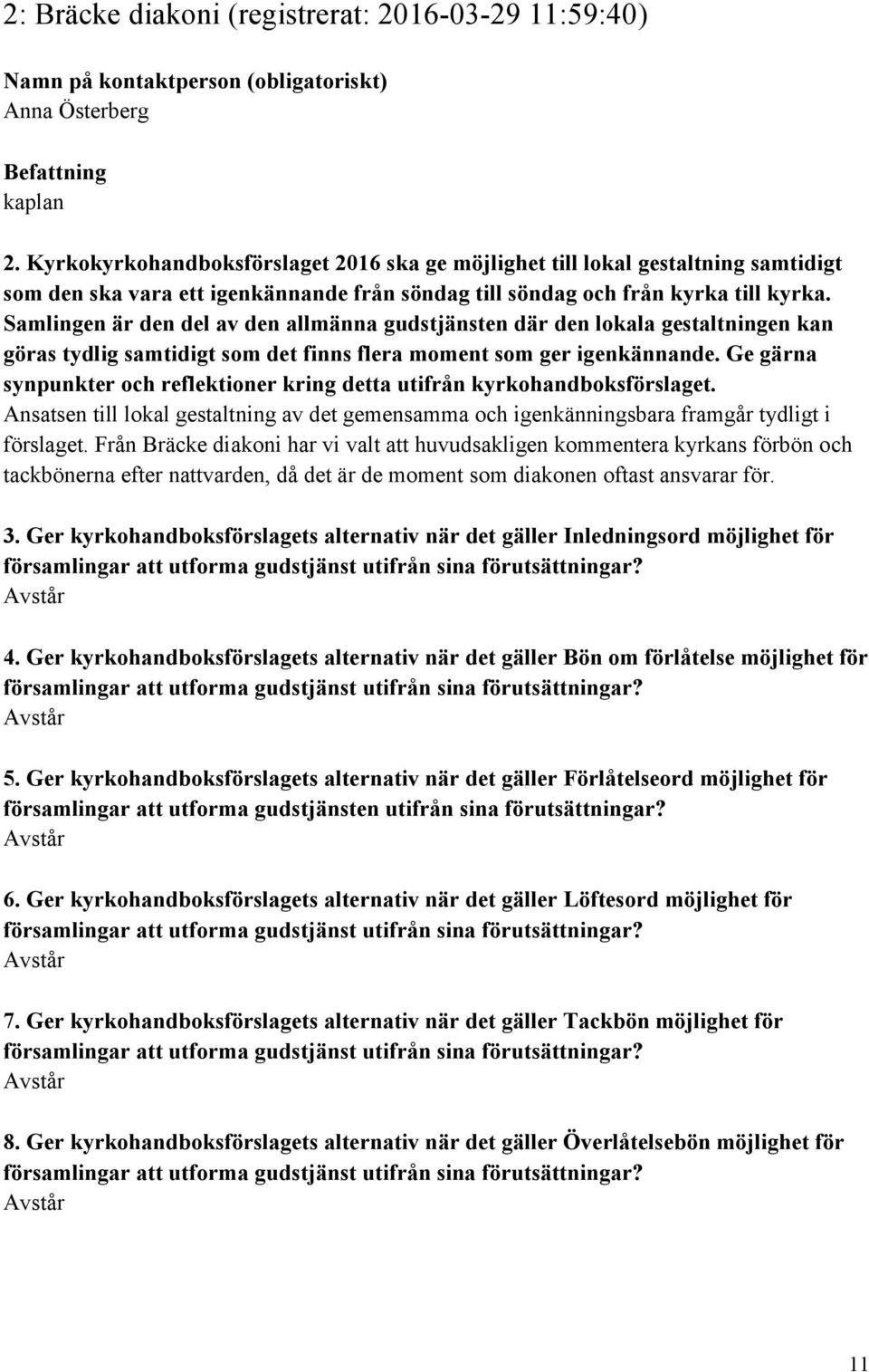 Samlingen är den del av den allmänna gudstjänsten där den lokala gestaltningen kan göras tydlig samtidigt som det finns flera moment som ger igenkännande.