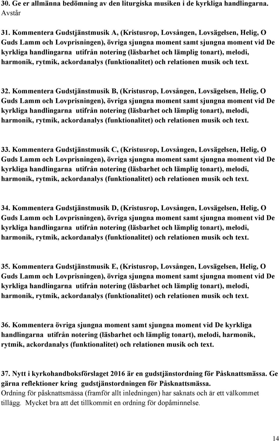 (läsbarhet och lämplig tonart), melodi, harmonik, rytmik, ackordanalys (funktionalitet) och relationen musik och text. 32.