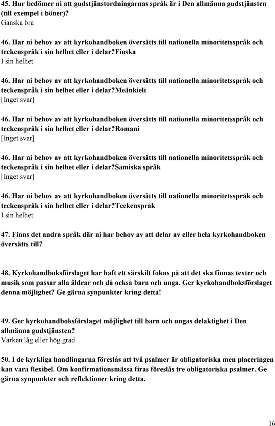 Har ni behov av att kyrkohandboken översätts till nationella minoritetsspråk och teckenspråk i sin helhet eller i delar?meänkieli 46.