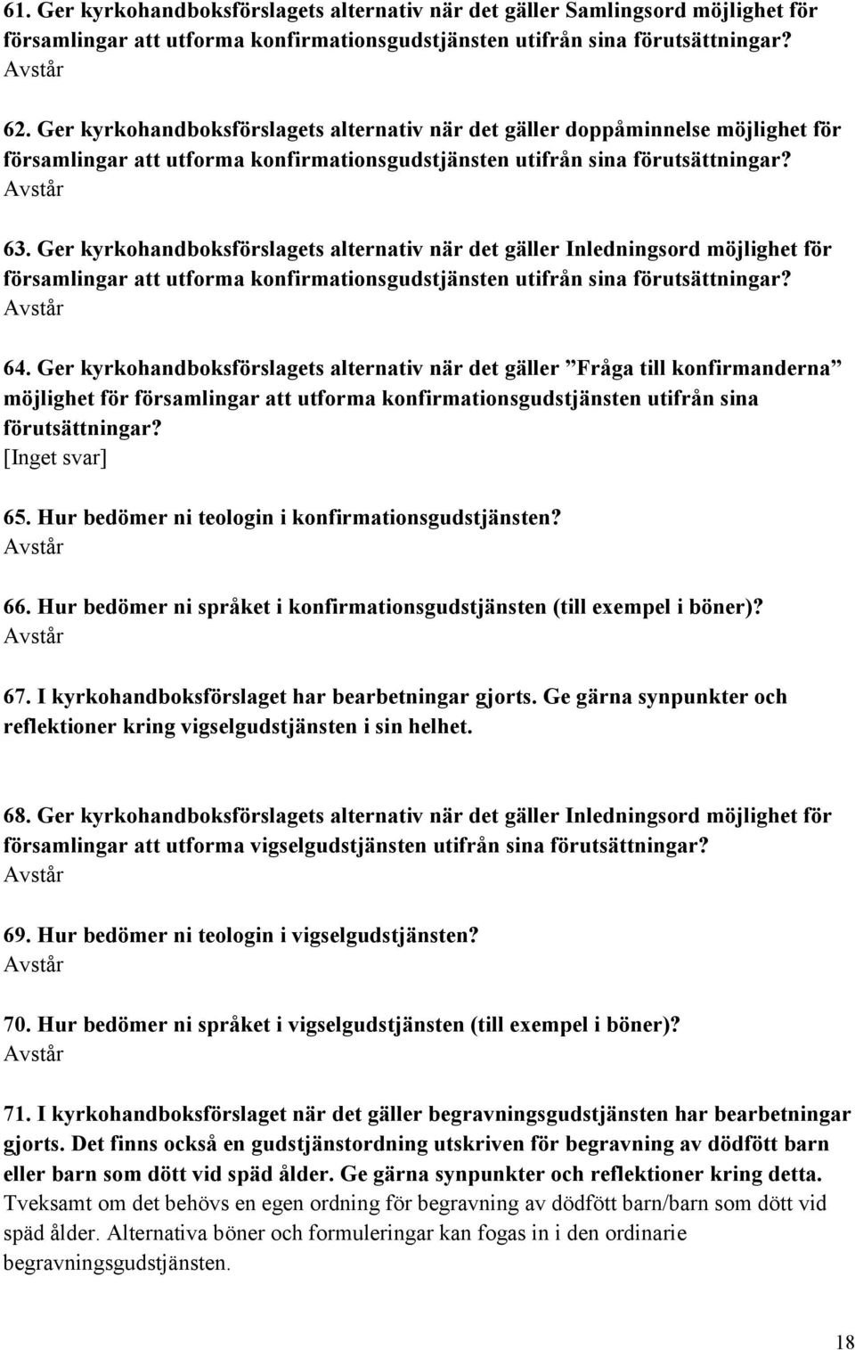 Ger kyrkohandboksförslagets alternativ när det gäller Inledningsord möjlighet för församlingar att utforma konfirmationsgudstjänsten utifrån sina förutsättningar? 64.