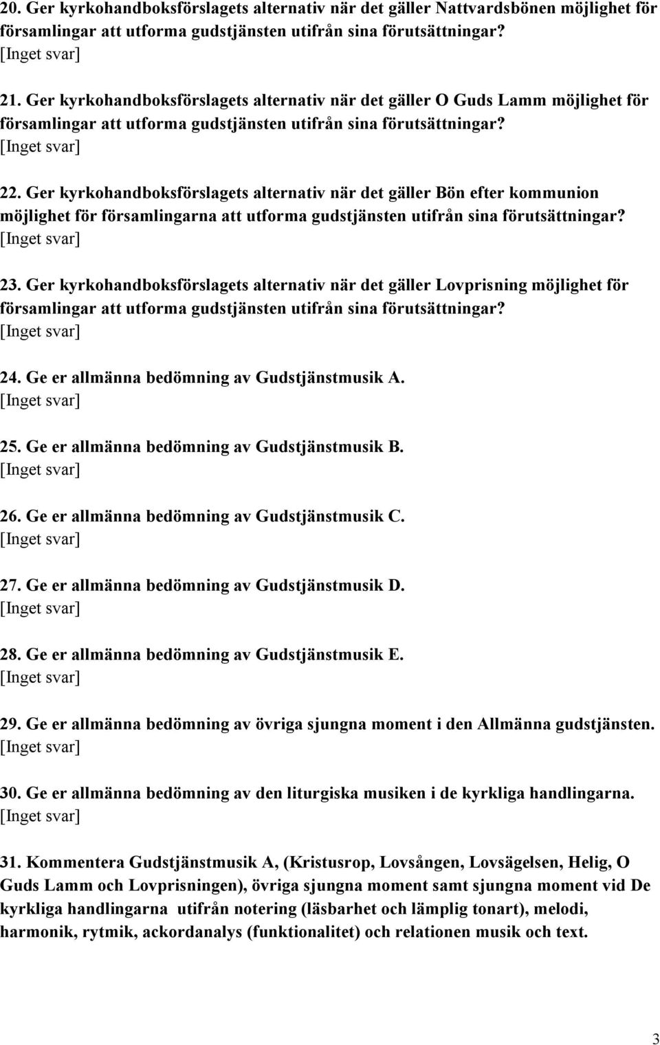 Ger kyrkohandboksförslagets alternativ när det gäller Bön efter kommunion möjlighet för församlingarna att utforma gudstjänsten utifrån sina förutsättningar? 23.