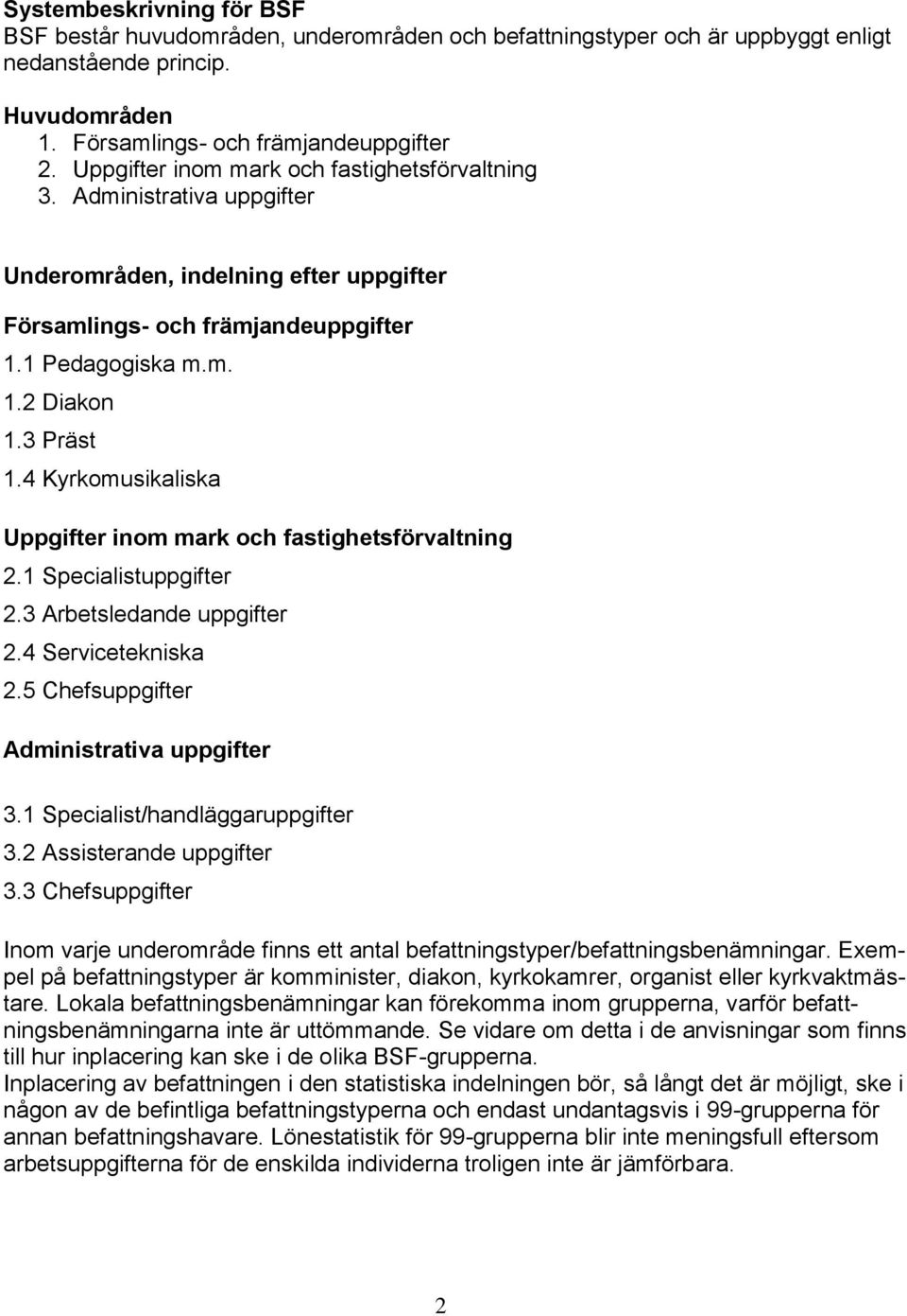 4 Kyrkomusikaliska Uppgifter inom mark och fastighetsförvaltning 2.1 Specialistuppgifter 2.3 Arbetsledande uppgifter 2.4 Servicetekniska 2.5 Chefsuppgifter Administrativa uppgifter 3.