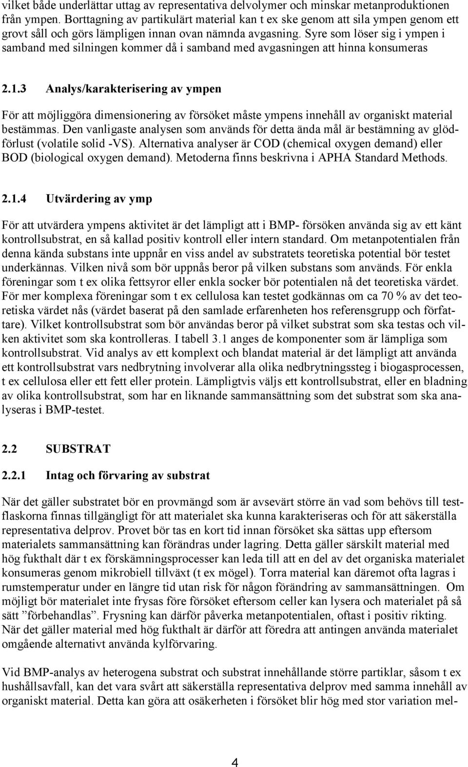 Syre som löser sig i ympen i samband med silningen kommer då i samband med avgasningen att hinna konsumeras 2.1.