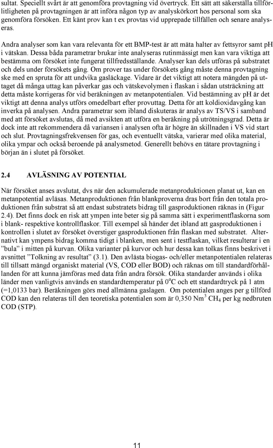 Ett känt prov kan t ex provtas vid upprepade tillfällen och senare analyseras. Andra analyser som kan vara relevanta för ett BMP-test är att mäta halter av fettsyror samt ph i vätskan.