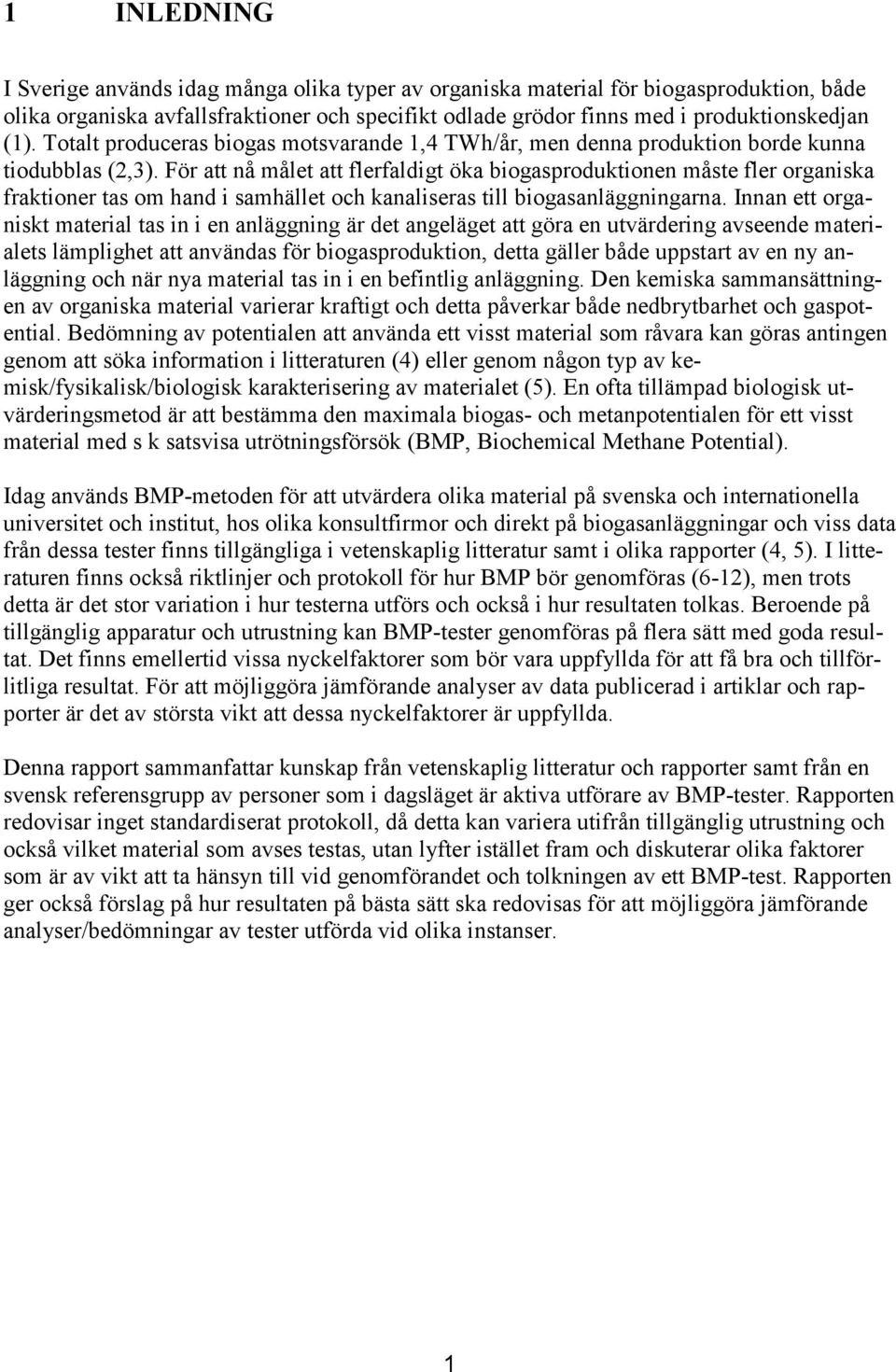 För att nå målet att flerfaldigt öka biogasproduktionen måste fler organiska fraktioner tas om hand i samhället och kanaliseras till biogasanläggningarna.