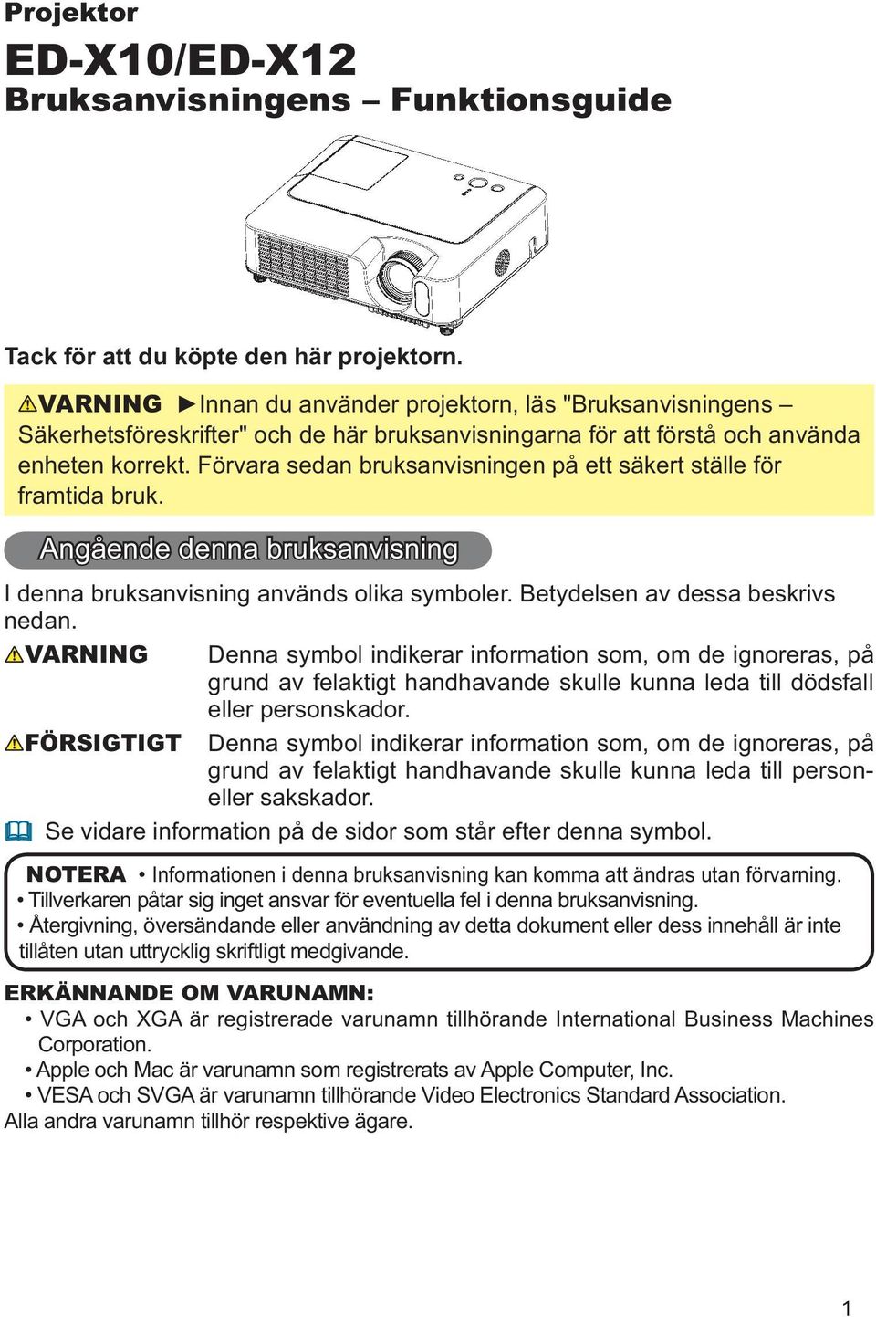 Förvara sedan bruksanvisningen på ett säkert ställe för framtida bruk. Angående denna bruksanvisning I denna bruksanvisning används olika symboler. Betydelsen av dessa beskrivs nedan.