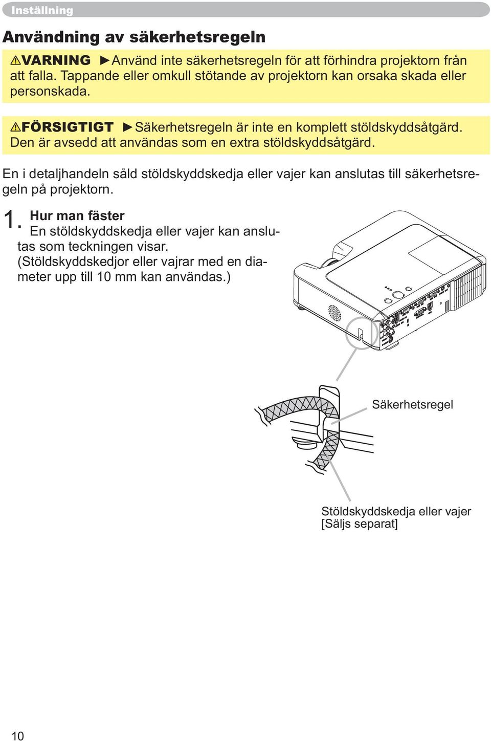 En i detaljhandeln såld stöldskyddskedja eller vajer kan anslutas till säkerhetsregeln på projektorn. 1.