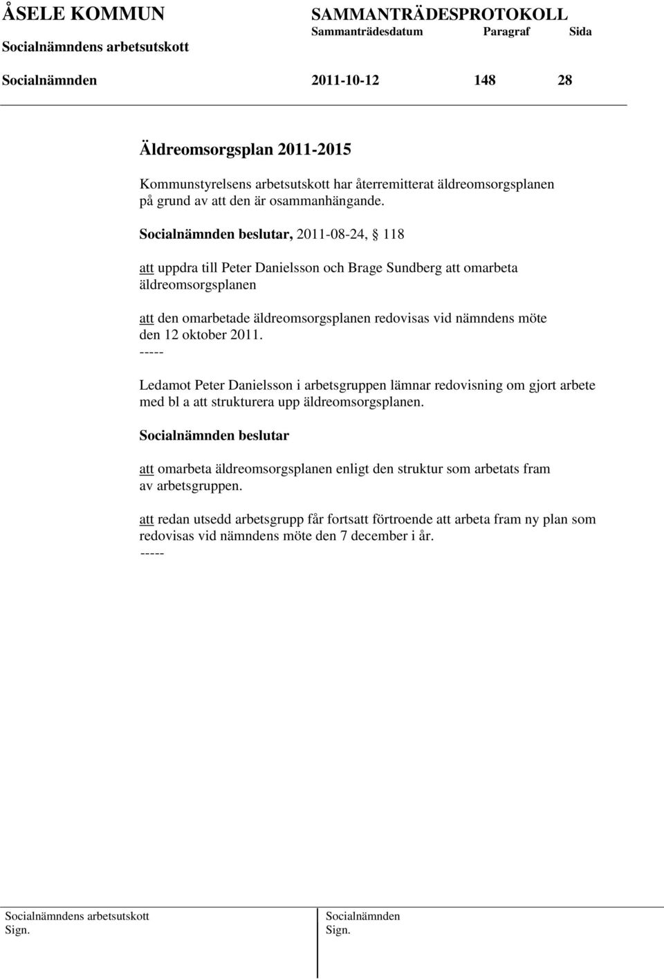 den 12 oktober 2011. Ledamot Peter Danielsson i arbetsgruppen lämnar redovisning om gjort arbete med bl a att strukturera upp äldreomsorgsplanen.