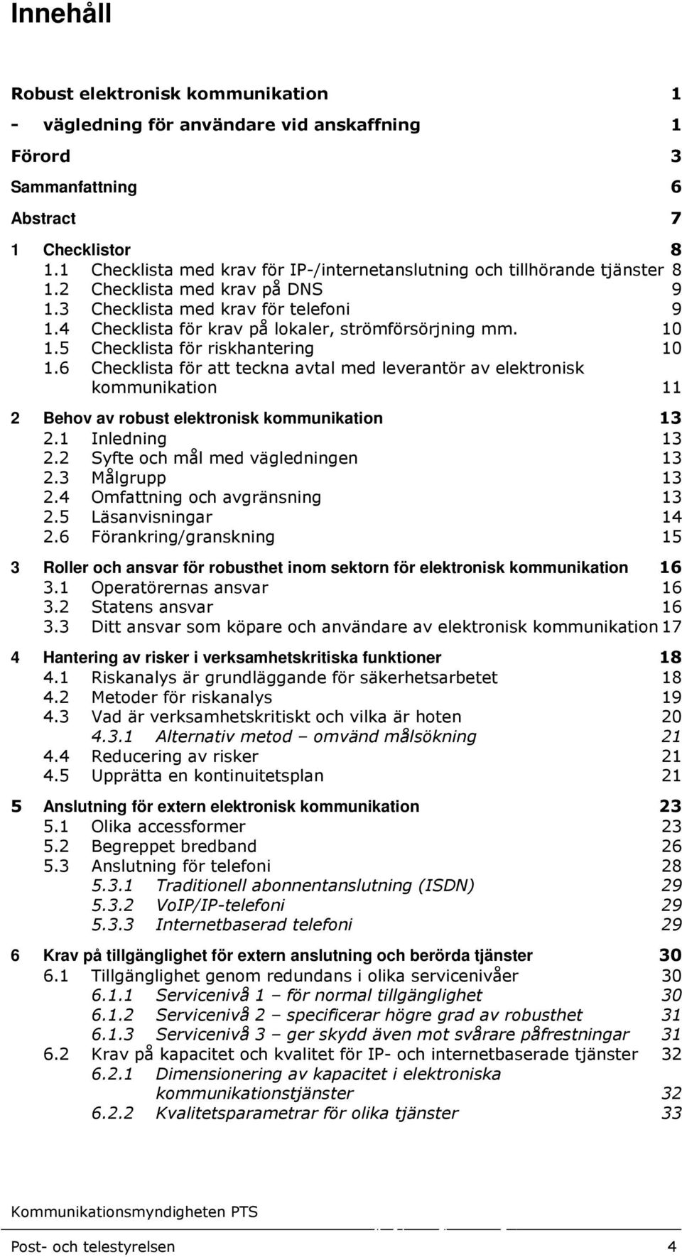 4 Checklista för krav på lokaler, strömförsörjning mm. 10 1.5 Checklista för riskhantering 10 1.