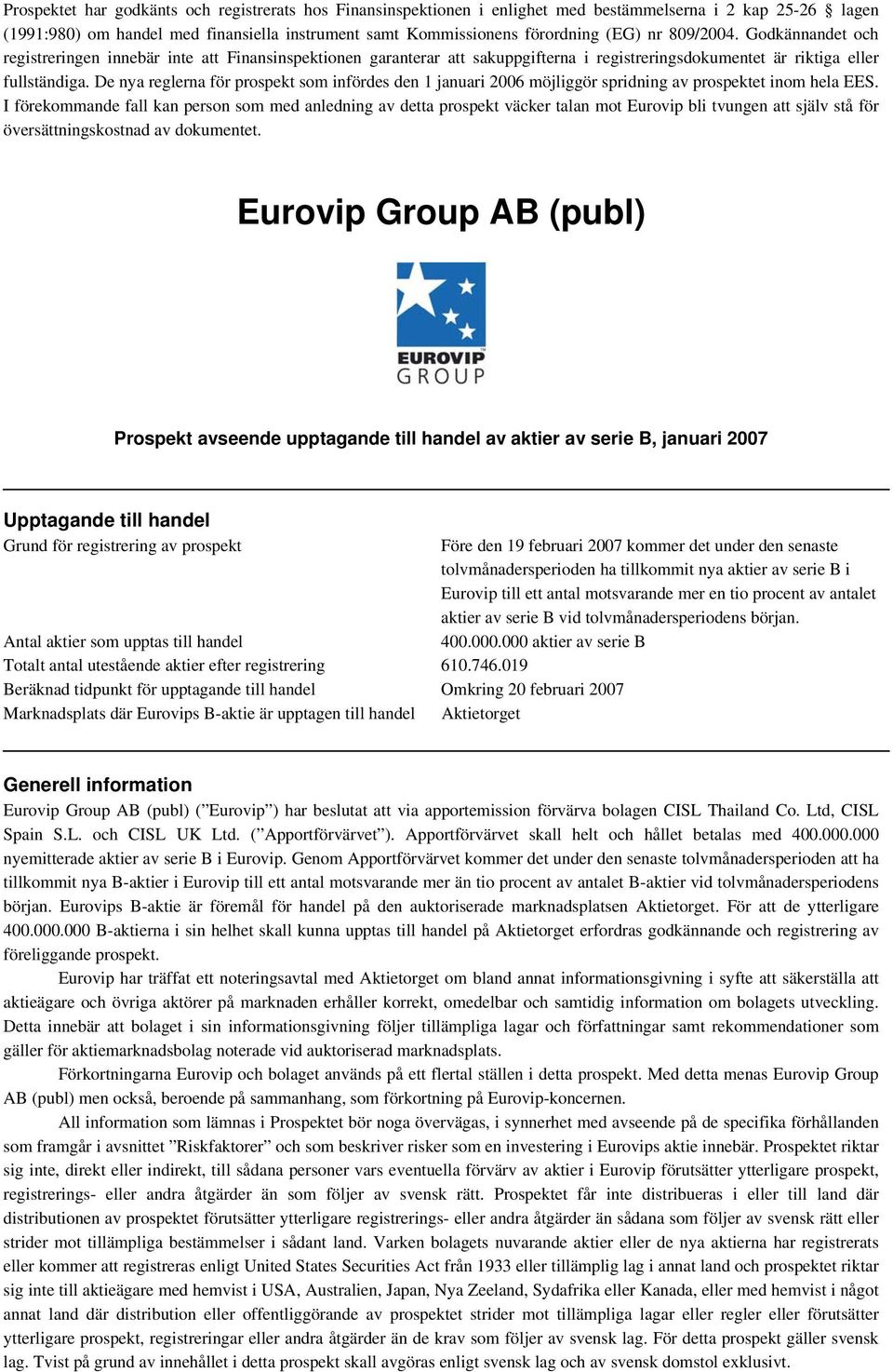 De nya reglerna för prospekt som infördes den 1 januari 2006 möjliggör spridning av prospektet inom hela EES.