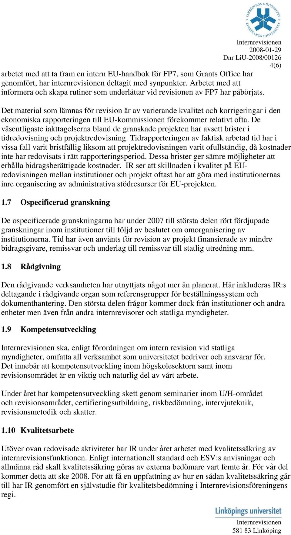 Det material som lämnas för revision är av varierande kvalitet och korrigeringar i den ekonomiska rapporteringen till EU-kommissionen förekommer relativt ofta.