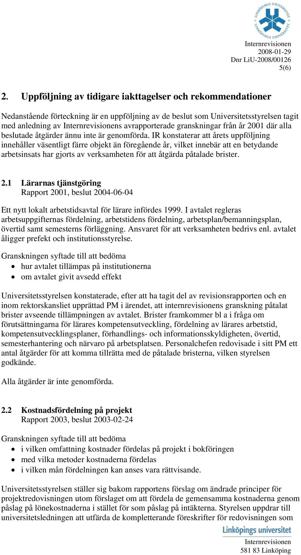 år 2001 där alla beslutade åtgärder ännu inte är genomförda.